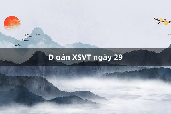 D oán XSVT ngày 29