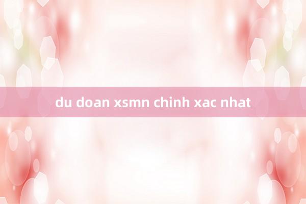 du doan xsmn chinh xac nhat