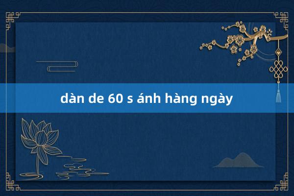 dàn de 60 s ánh hàng ngày