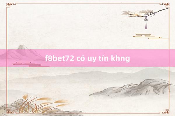 f8bet72 có uy tín khng