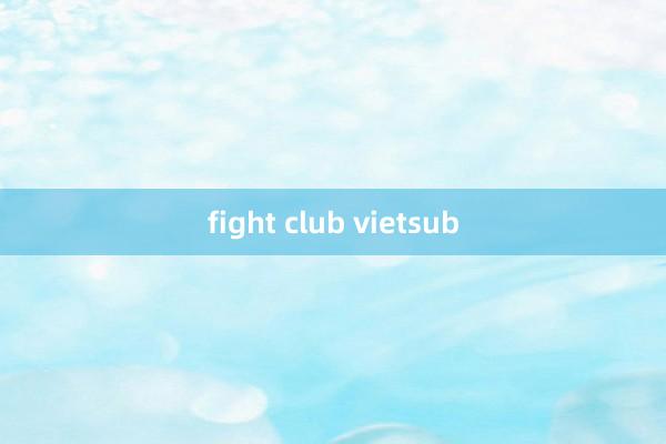 fight club vietsub