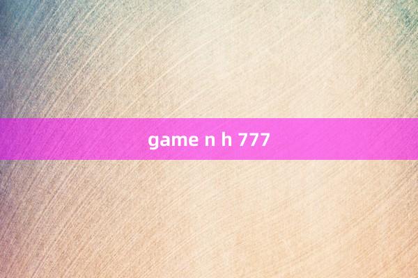 game n h 777