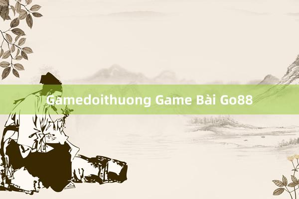 Gamedoithuong Game Bài Go88