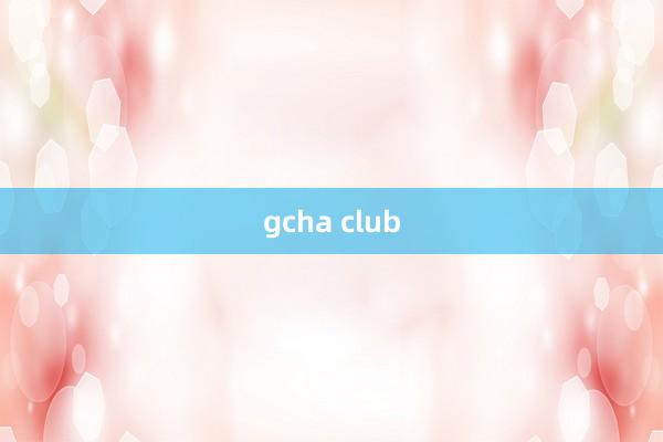 gcha club