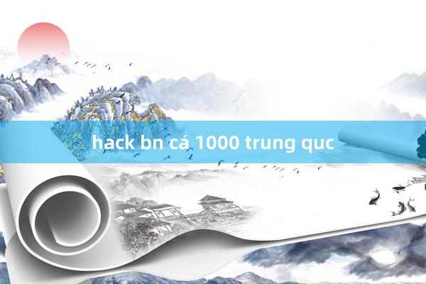 hack bn cá 1000 trung quc