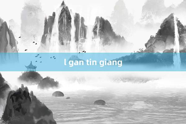 l gan tin giang