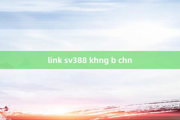 link sv388 khng b chn