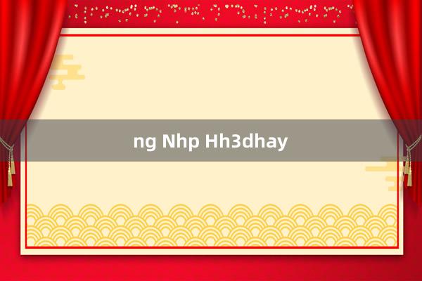 ng Nhp Hh3dhay