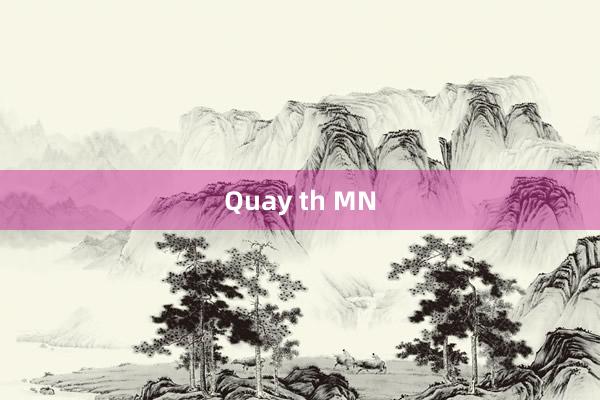 Quay th MN