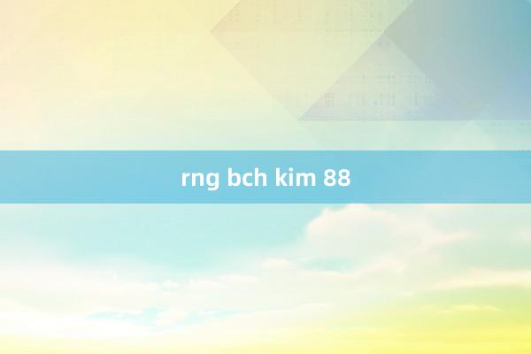 rng bch kim 88