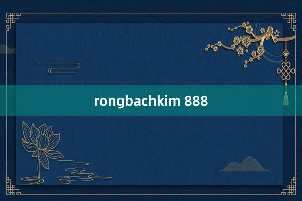 rongbachkim 888