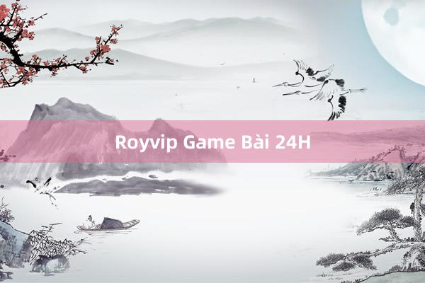 Royvip Game Bài 24H