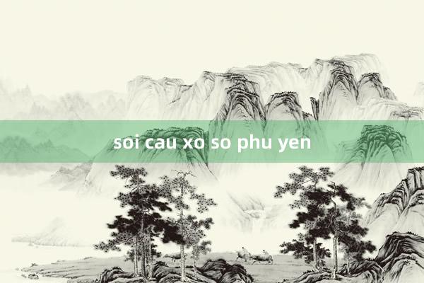 soi cau xo so phu yen