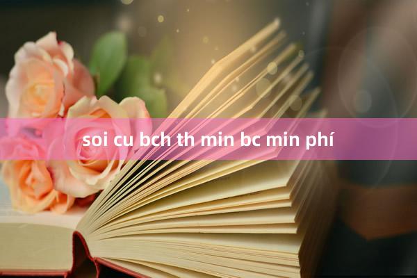 soi cu bch th min bc min phí