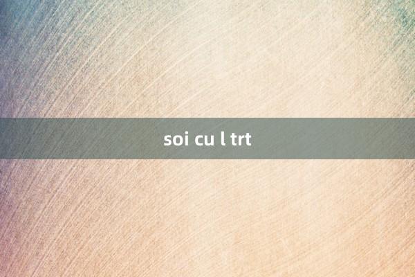 soi cu l trt