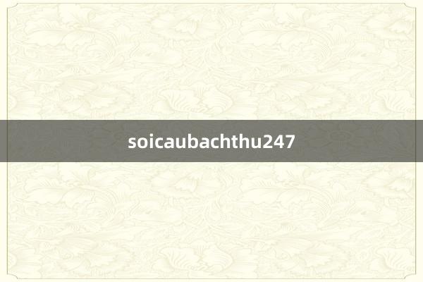 soicaubachthu247