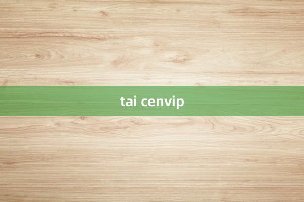 tai cenvip