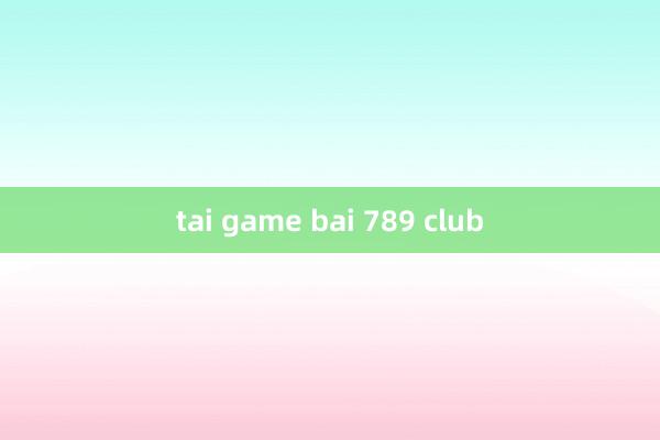 tai game bai 789 club