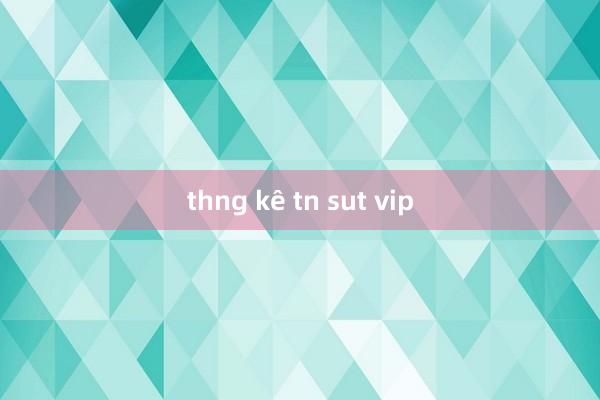 thng kê tn sut vip