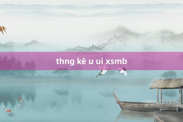 thng kê u ui xsmb