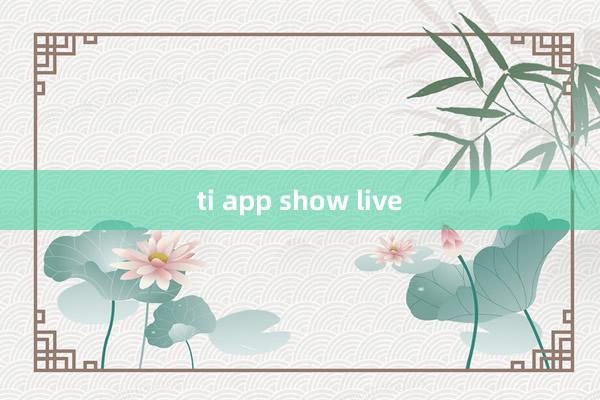 ti app show live