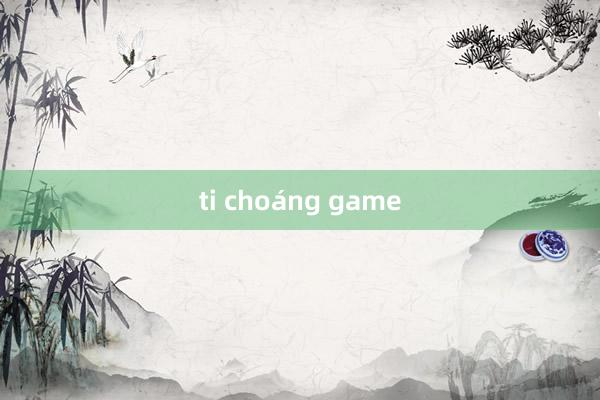 ti choáng game