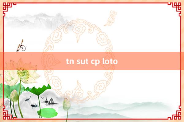 tn sut cp loto