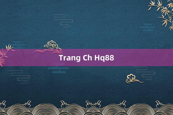 Trang Ch Hq88