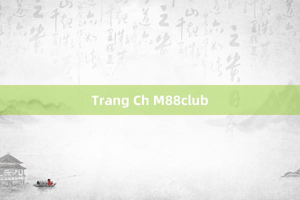 Trang Ch M88club