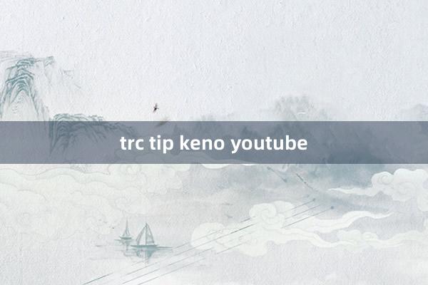 trc tip keno youtube