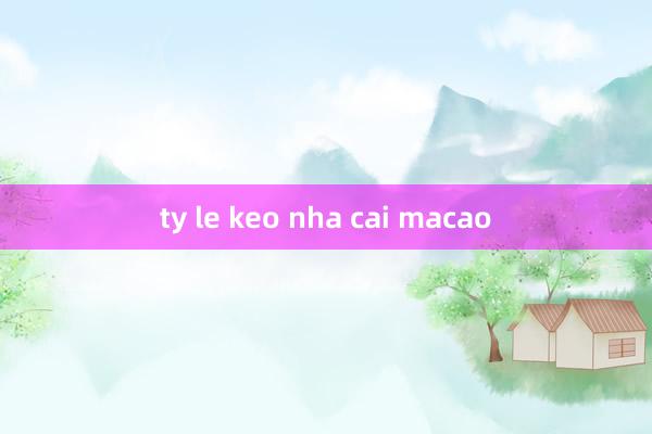 ty le keo nha cai macao