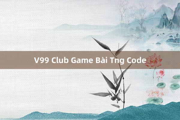 V99 Club Game Bài Tng Code