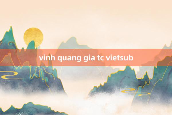 vinh quang gia tc vietsub