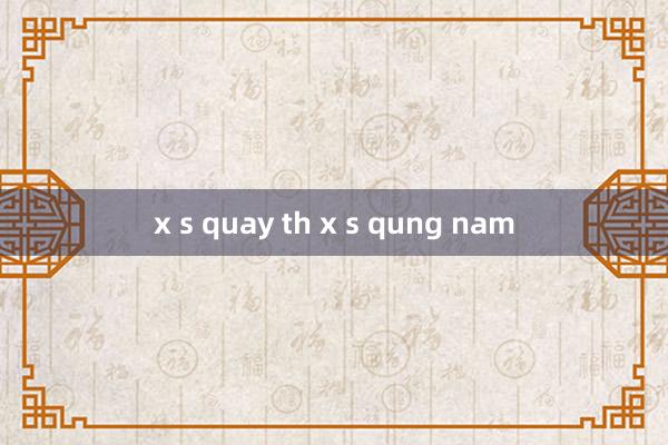 x s quay th x s qung nam