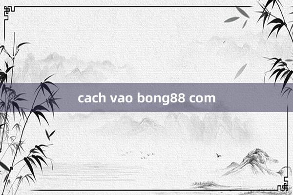 cach vao bong88 com