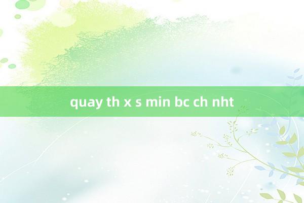 quay th x s min bc ch nht