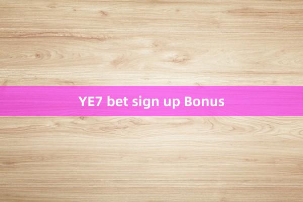 YE7 bet sign up Bonus