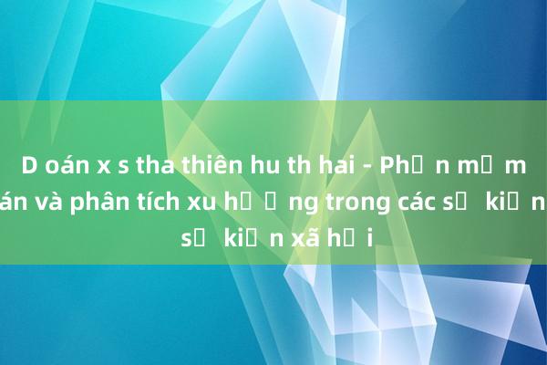 D oán x s tha thiên hu th hai - Phần mềm dự đoán và phân tích xu hướng trong các sự kiện xã hội