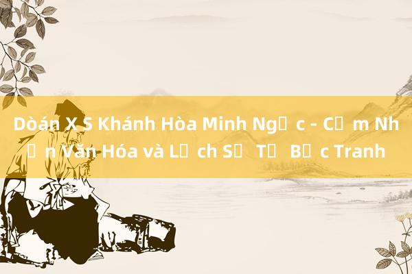 Dòán X S Khánh Hòa Minh Ngọc - Cảm Nhận Văn Hóa và Lịch Sử Từ Bức Tranh