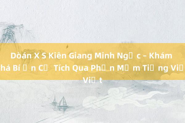 Dòán X S Kiên Giang Minh Ngọc – Khám Phá Bí Ẩn Cổ Tích Qua Phần Mềm Tiếng Việt