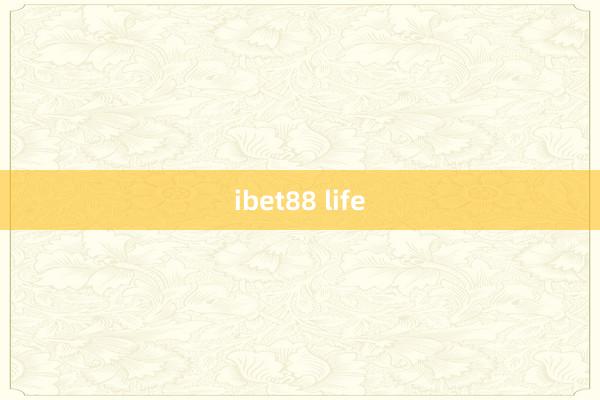 ibet88 life