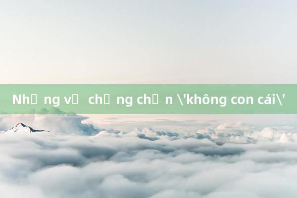 Những vợ chồng chọn 'không con cái'