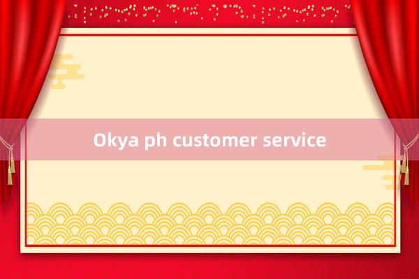 Okya ph customer service