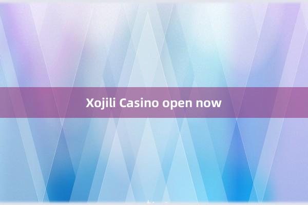 Xojili Casino open now