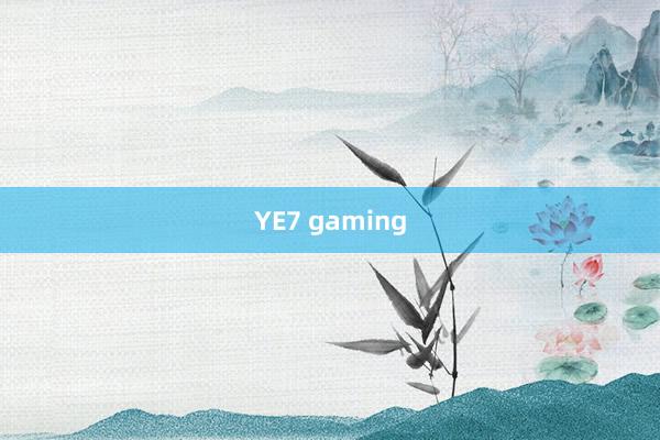 YE7 gaming