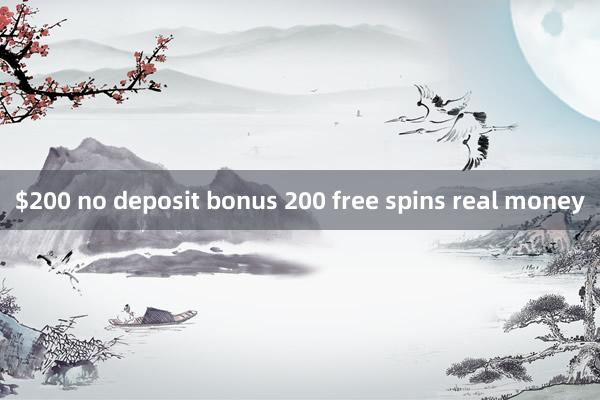 $200 no deposit bonus 200 free spins real money